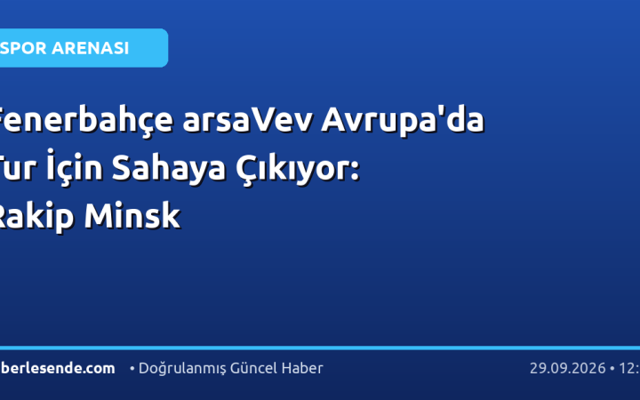 Fenerbahçe arsaVev Avrupa'da Tur İçin Sahaya Çıkıyor: Rakip Minsk