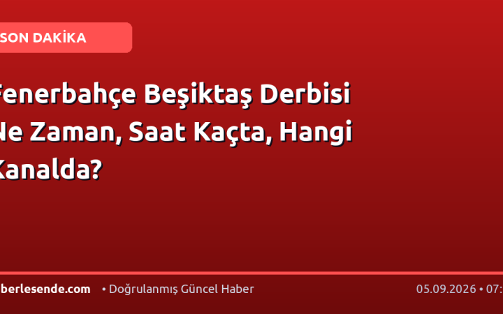 Fenerbahçe Beşiktaş Derbisi Ne Zaman, Saat Kaçta, Hangi Kanalda?