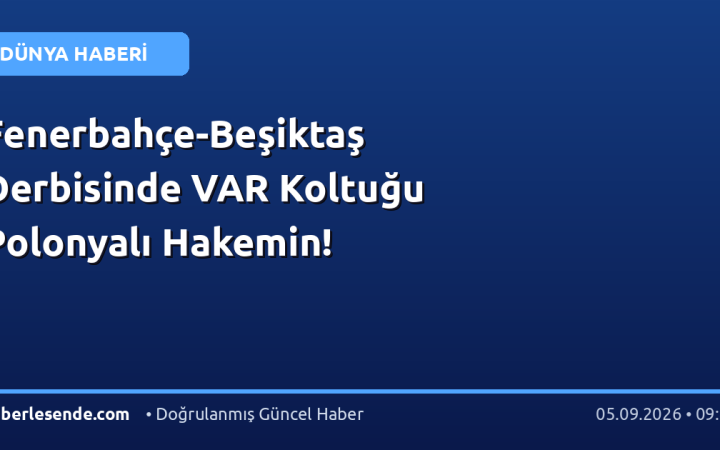 Fenerbahçe-Beşiktaş Derbisinde VAR Koltuğu Polonyalı Hakemin!