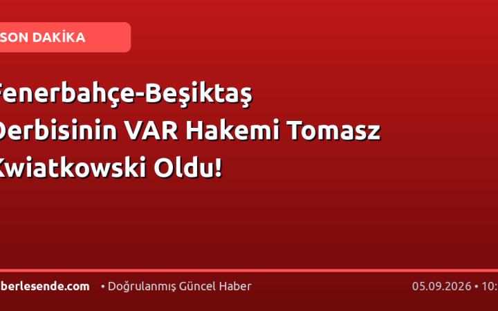Fenerbahçe-Beşiktaş Derbisinin VAR Hakemi Tomasz Kwiatkowski Oldu!
