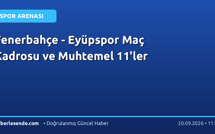 Fenerbahçe - Eyüpspor Maç Kadrosu ve Muhtemel 11'ler