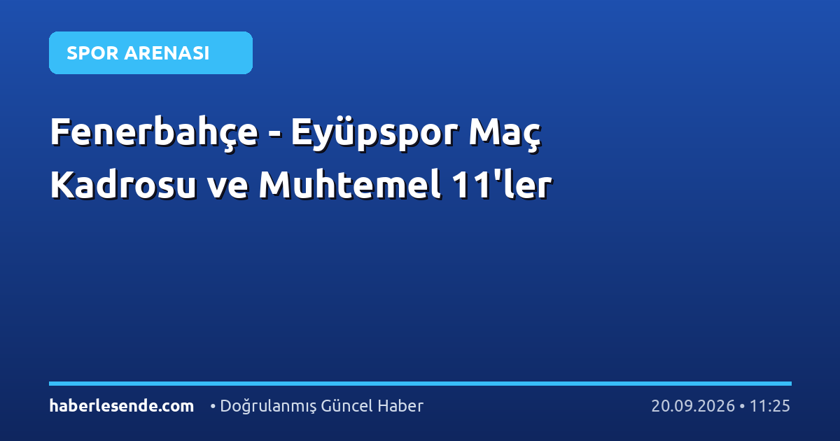 Fenerbahçe - Eyüpspor Maç Kadrosu ve Muhtemel 11'ler