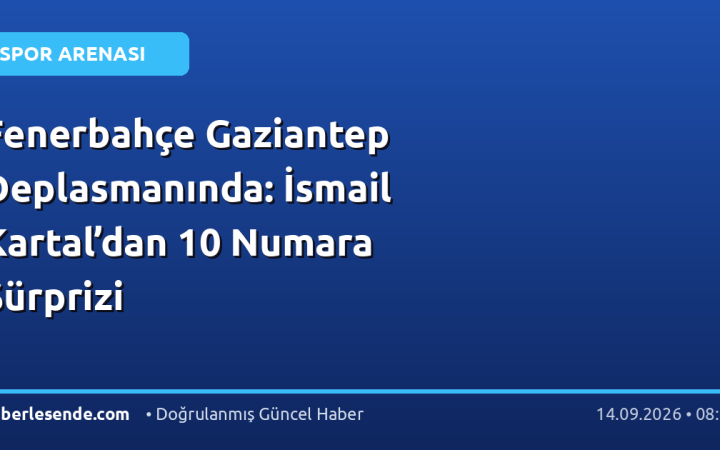 Fenerbahçe Gaziantep Deplasmanında: İsmail Kartal’dan 10 Numara Sürprizi