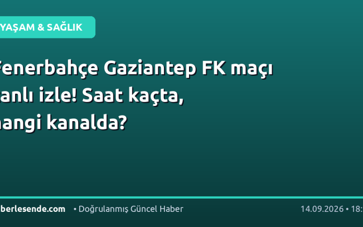 Fenerbahçe Gaziantep FK maçı canlı izle! Saat kaçta, hangi kanalda?