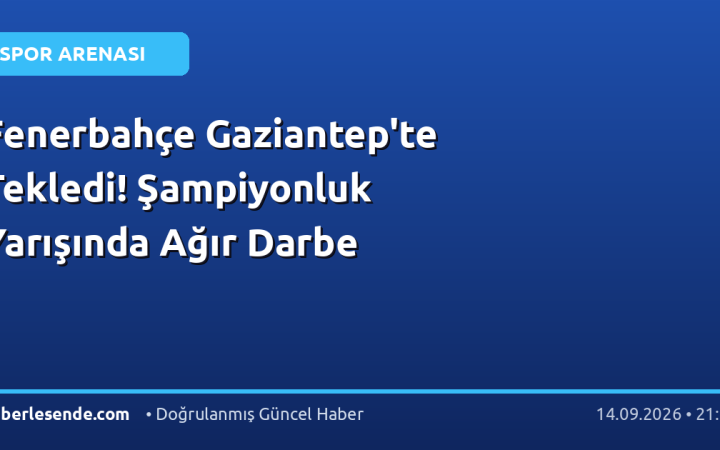 Fenerbahçe Gaziantep'te Tekledi! Şampiyonluk Yarışında Ağır Darbe