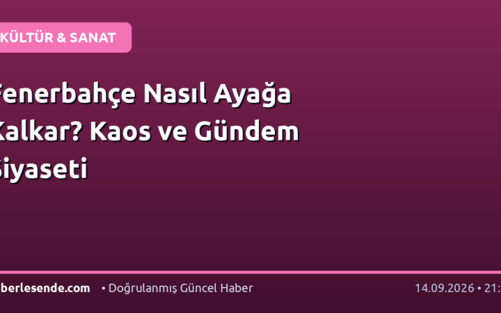 Fenerbahçe Nasıl Ayağa Kalkar? Kaos ve Gündem Siyaseti