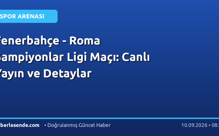 Fenerbahçe - Roma Şampiyonlar Ligi Maçı: Canlı Yayın ve Detaylar
