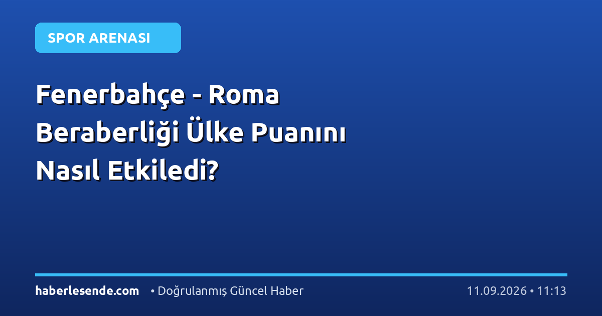 Fenerbahçe - Roma Beraberliği Ülke Puanını Nasıl Etkiledi?