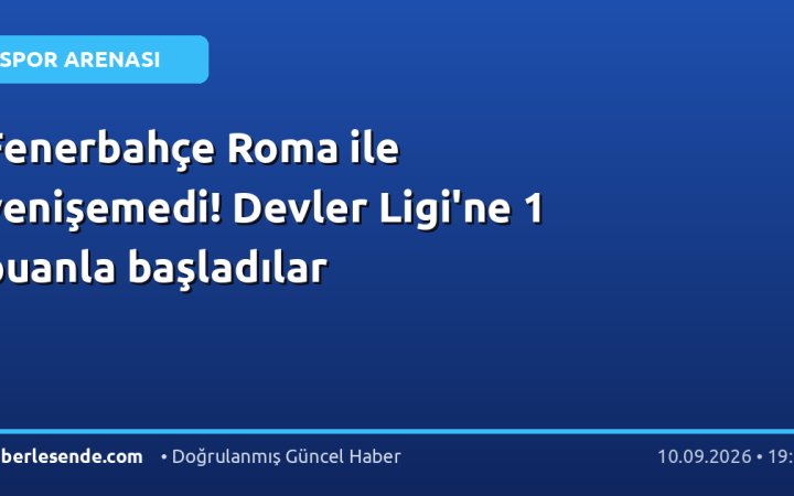 Fenerbahçe Roma ile yenişemedi! Devler Ligi'ne 1 puanla başladılar