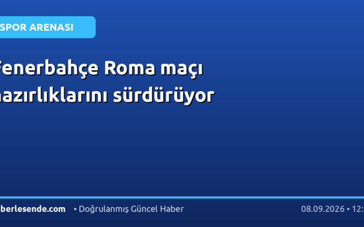 Fenerbahçe Roma maçı hazırlıklarını sürdürüyor