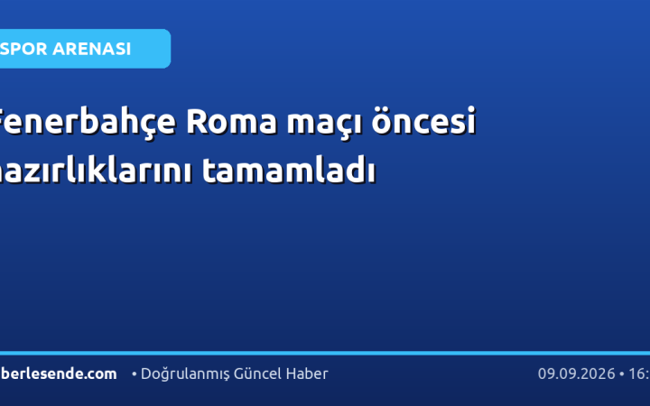 Fenerbahçe Roma maçı öncesi hazırlıklarını tamamladı