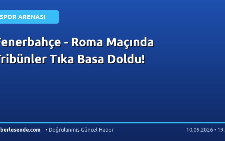 Fenerbahçe - Roma Maçında Tribünler Tıka Basa Doldu!