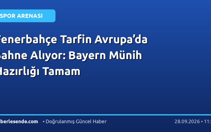 Fenerbahçe Tarfin Avrupa’da Sahne Alıyor: Bayern Münih Hazırlığı Tamam