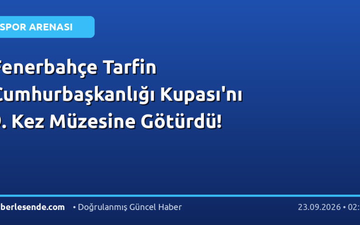 Fenerbahçe Tarfin Cumhurbaşkanlığı Kupası'nı 9. Kez Müzesine Götürdü!