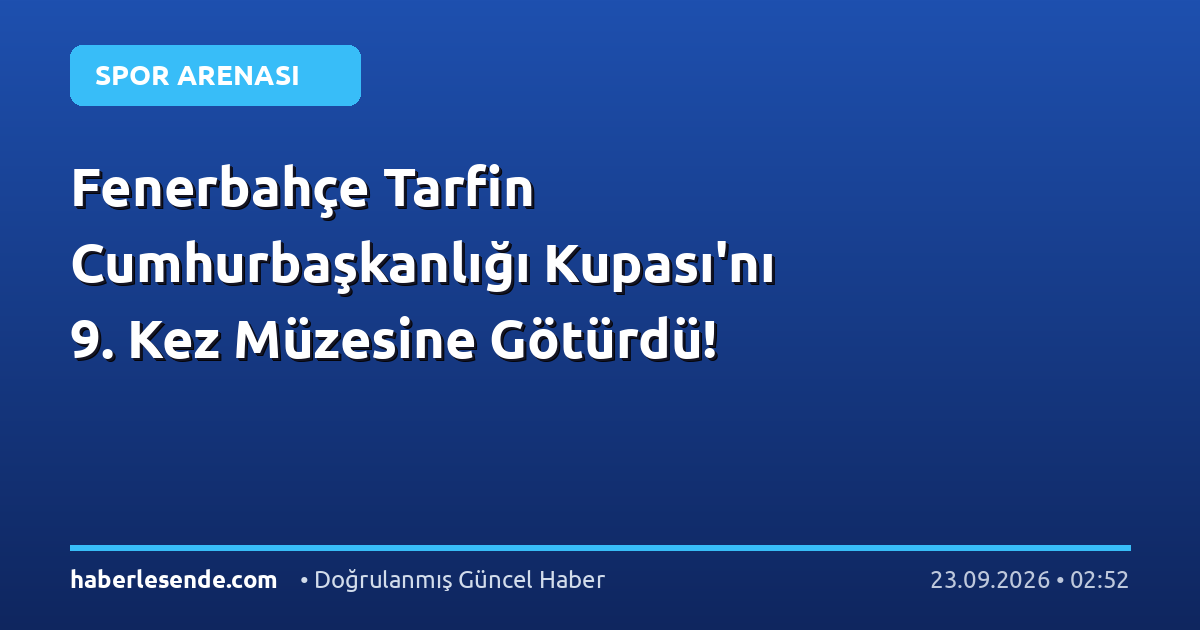 Fenerbahçe Tarfin Cumhurbaşkanlığı Kupası'nı 9. Kez Müzesine Götürdü!