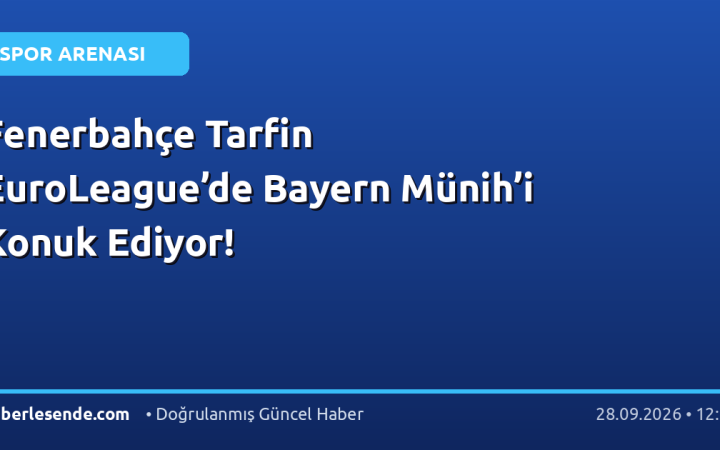 Fenerbahçe Tarfin EuroLeague’de Bayern Münih’i Konuk Ediyor!