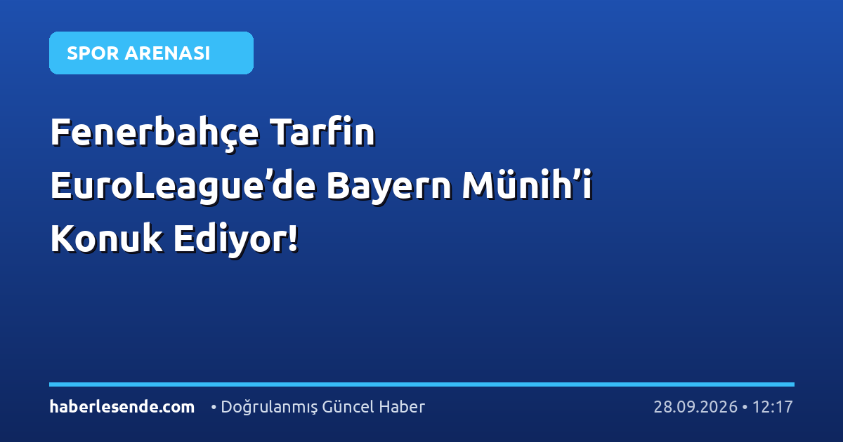 Fenerbahçe Tarfin EuroLeague’de Bayern Münih’i Konuk Ediyor!