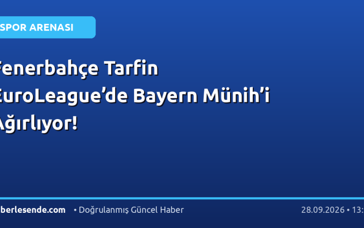 Fenerbahçe Tarfin EuroLeague’de Bayern Münih’i Ağırlıyor!
