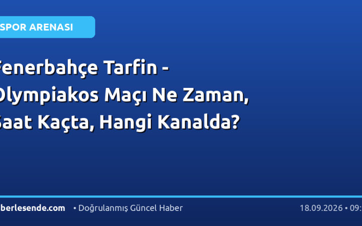 Fenerbahçe Tarfin - Olympiakos Maçı Ne Zaman, Saat Kaçta, Hangi Kanalda?
