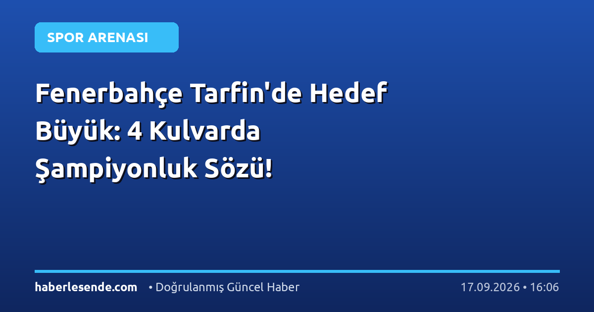 Fenerbahçe Tarfin'de Hedef Büyük: 4 Kulvarda Şampiyonluk Sözü!