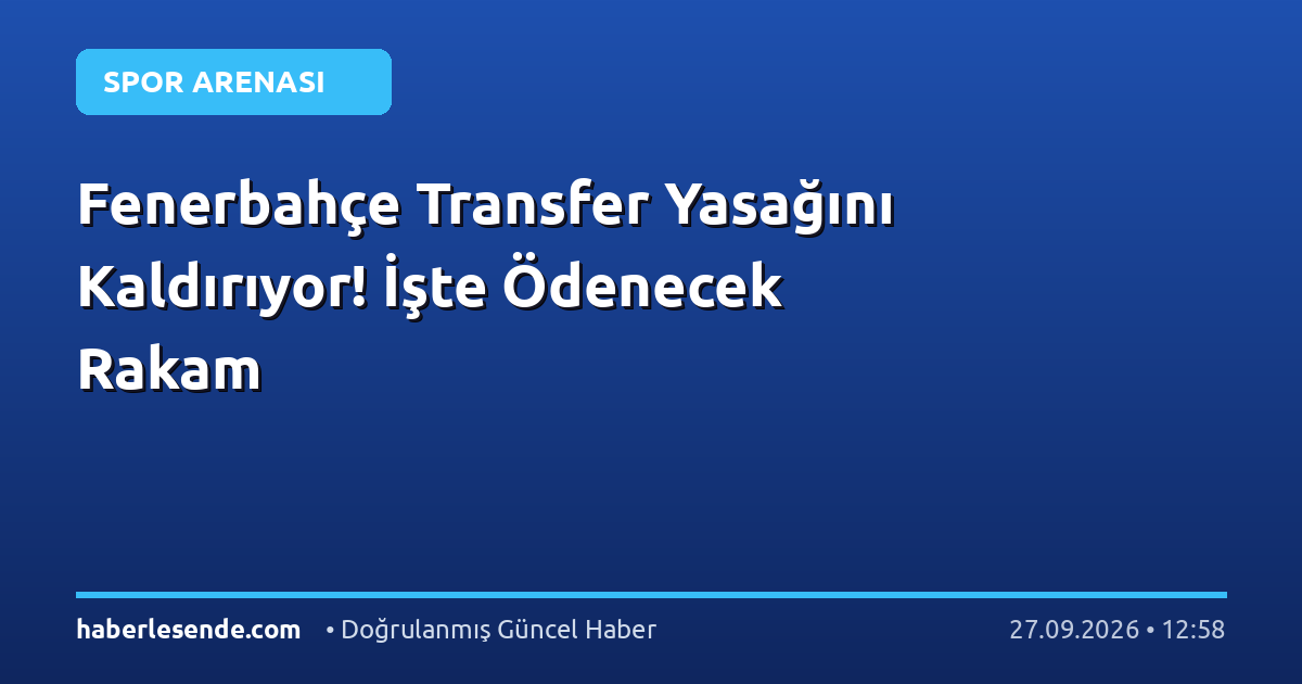 Fenerbahçe Transfer Yasağını Kaldırıyor! İşte Ödenecek Rakam
