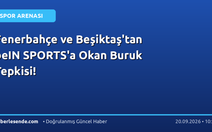 Fenerbahçe ve Beşiktaş'tan beIN SPORTS'a Okan Buruk Tepkisi!