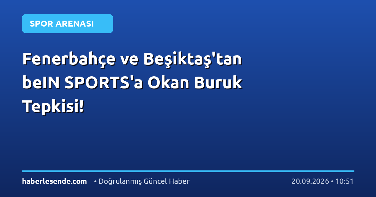 Fenerbahçe ve Beşiktaş'tan beIN SPORTS'a Okan Buruk Tepkisi!