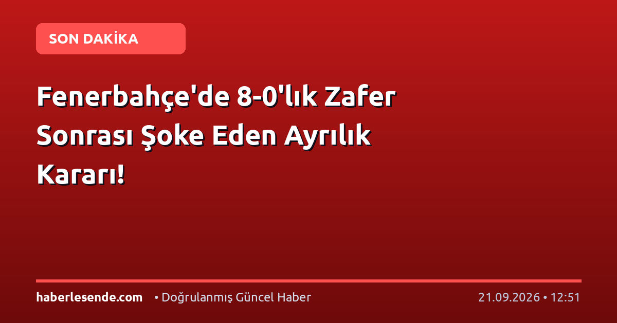 Fenerbahçe'de 8-0'lık Zafer Sonrası Şoke Eden Ayrılık Kararı!