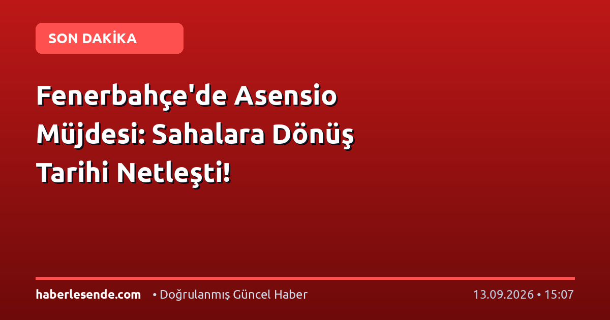 Fenerbahçe'de Asensio Müjdesi: Sahalara Dönüş Tarihi Netleşti!