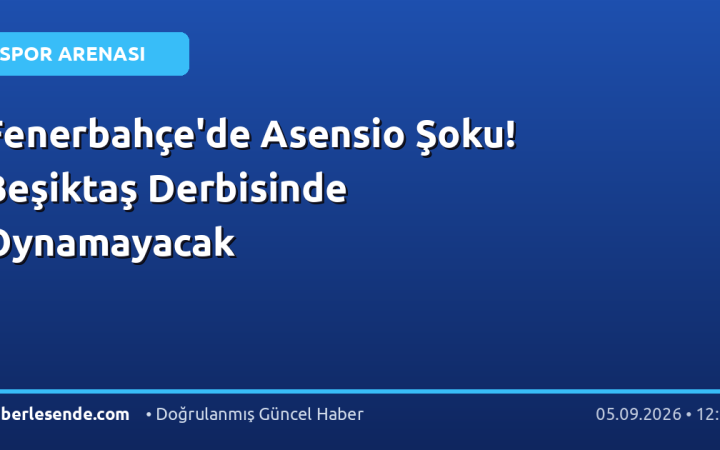 Fenerbahçe'de Asensio Şoku! Beşiktaş Derbisinde Oynamayacak