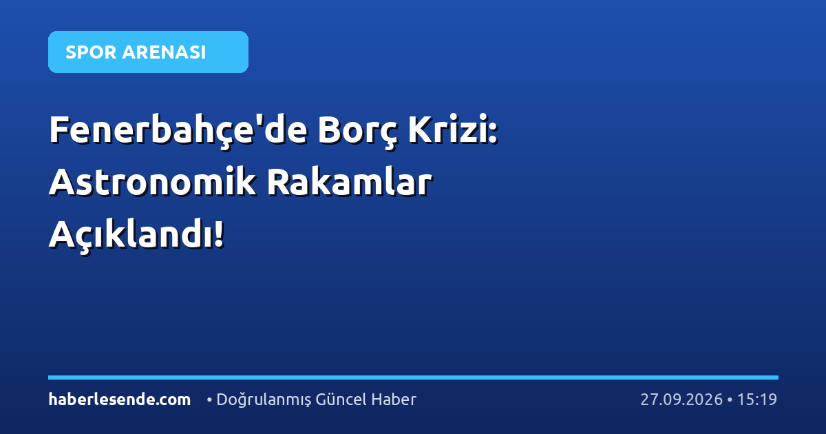 Fenerbahçe'de Borç Krizi: Astronomik Rakamlar Açıklandı!