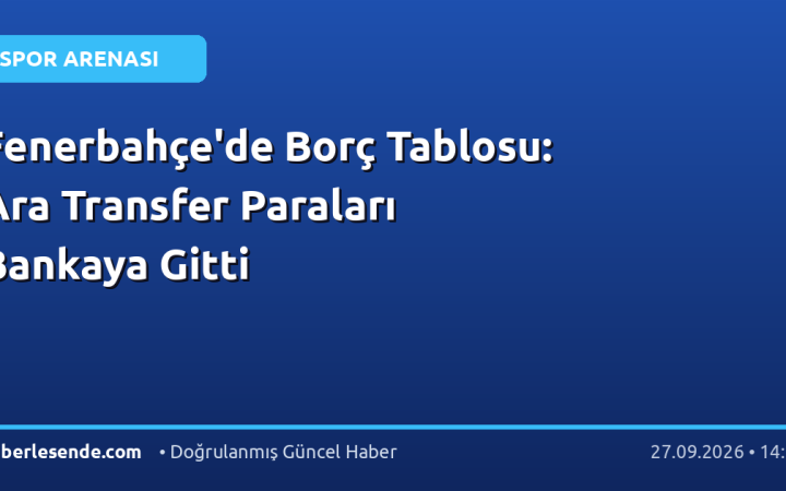 Fenerbahçe'de Borç Tablosu: Ara Transfer Paraları Bankaya Gitti