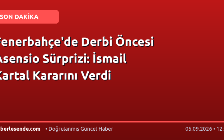Fenerbahçe'de Derbi Öncesi Asensio Sürprizi: İsmail Kartal Kararını Verdi