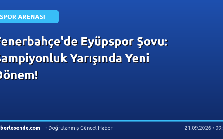 Fenerbahçe'de Eyüpspor Şovu: Şampiyonluk Yarışında Yeni Dönem!