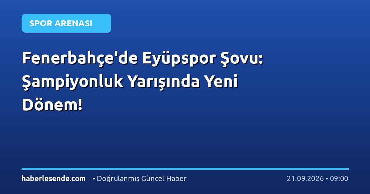 Fenerbahçe'de Eyüpspor Şovu: Şampiyonluk Yarışında Yeni Dönem!