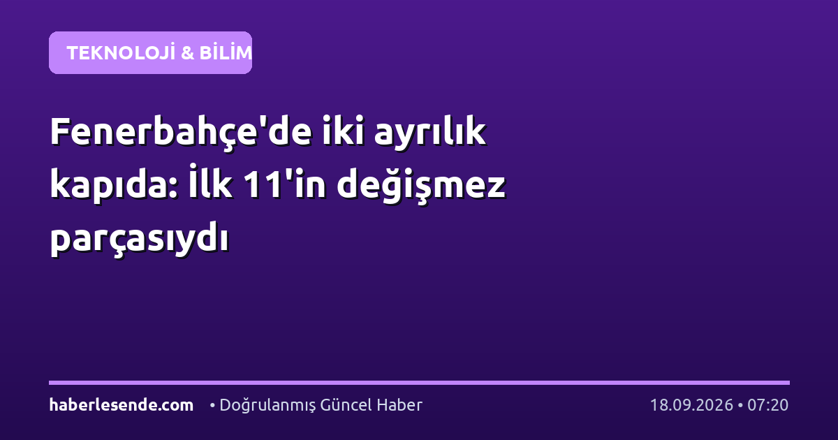 Fenerbahçe'de iki ayrılık kapıda: İlk 11'in değişmez parçasıydı