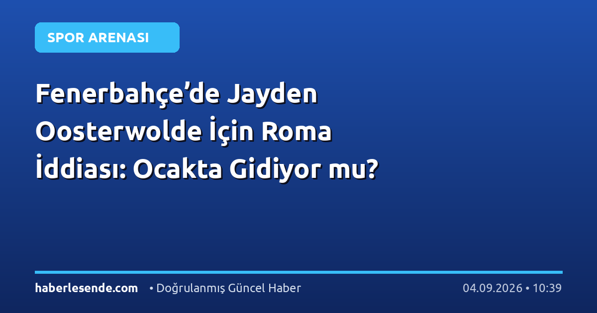 Fenerbahçe’de Jayden Oosterwolde İçin Roma İddiası: Ocakta Gidiyor mu?