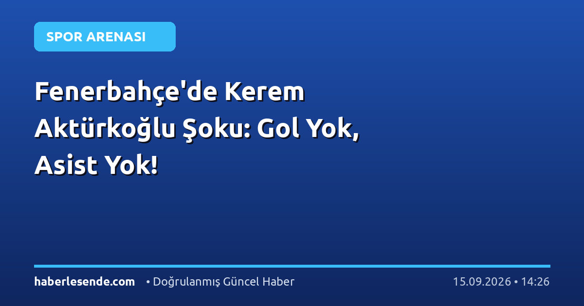 Fenerbahçe'de Kerem Aktürkoğlu Şoku: Gol Yok, Asist Yok!
