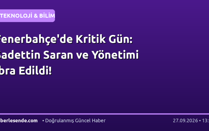 Fenerbahçe'de Kritik Gün: Sadettin Saran ve Yönetimi İbra Edildi!