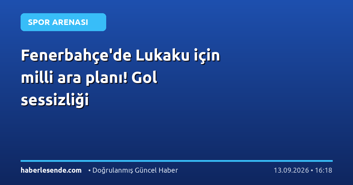 Fenerbahçe'de Lukaku için milli ara planı! Gol sessizliği