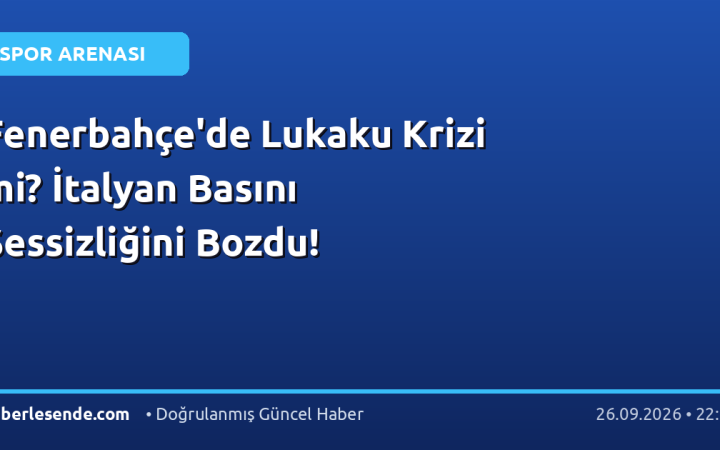 Fenerbahçe'de Lukaku Krizi mi? İtalyan Basını Sessizliğini Bozdu!