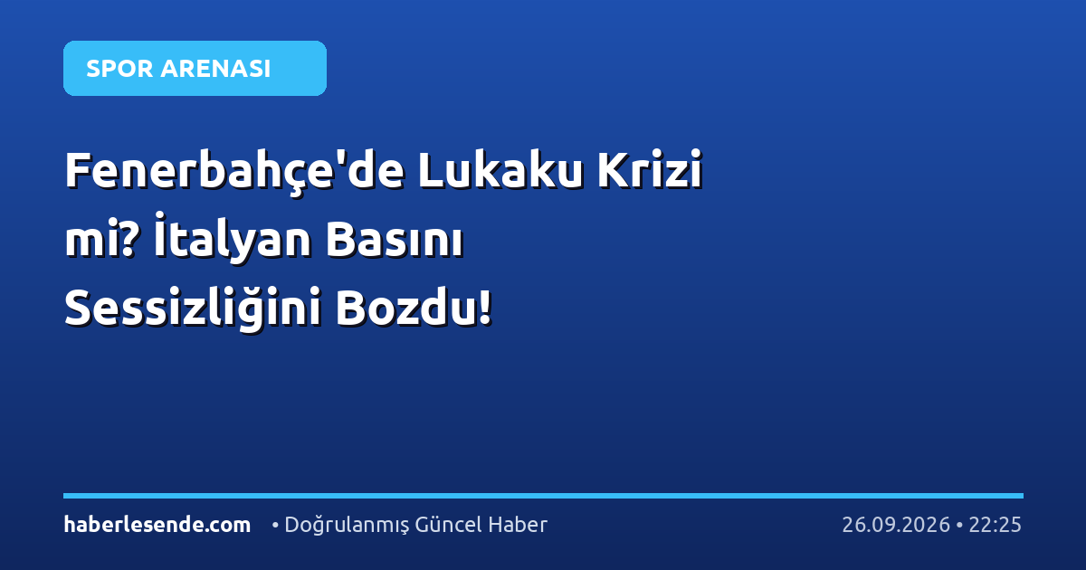Fenerbahçe'de Lukaku Krizi mi? İtalyan Basını Sessizliğini Bozdu!