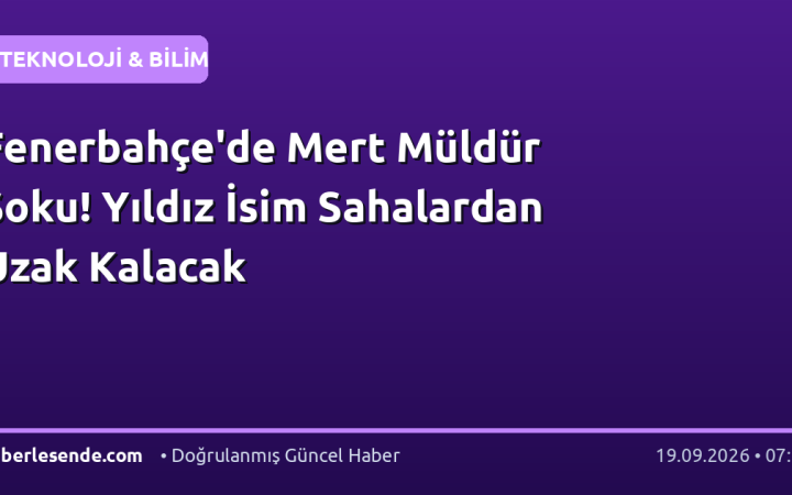 Fenerbahçe'de Mert Müldür Şoku! Yıldız İsim Sahalardan Uzak Kalacak