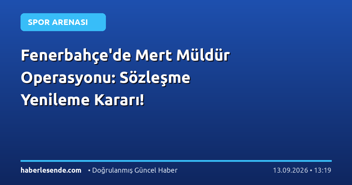 Fenerbahçe'de Mert Müldür Operasyonu: Sözleşme Yenileme Kararı!