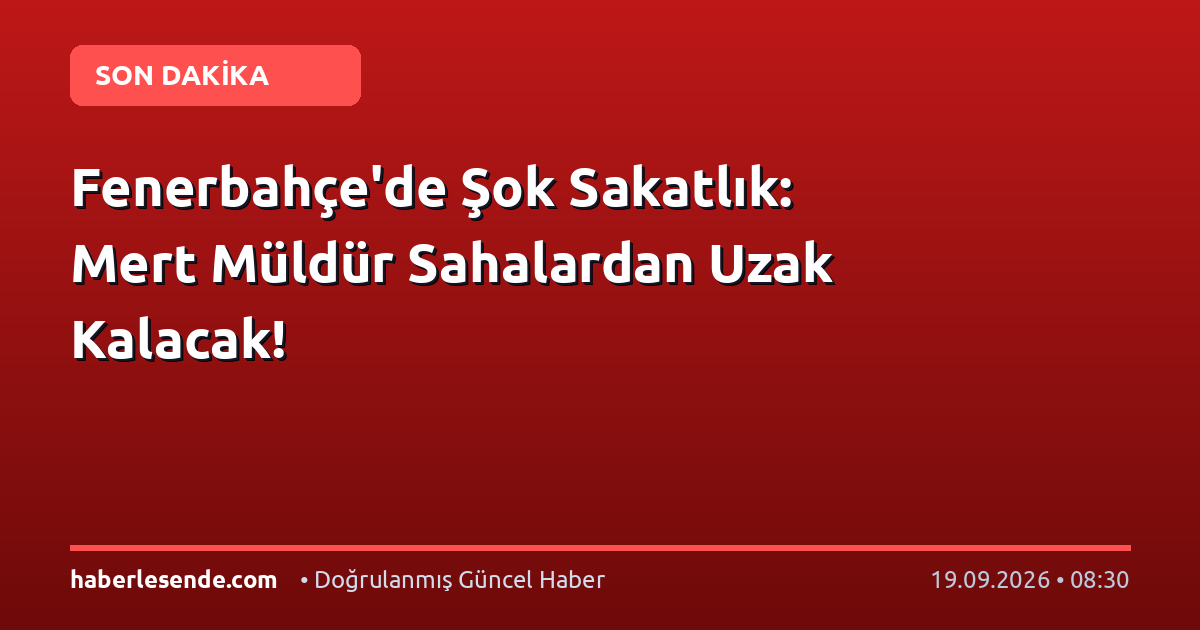Fenerbahçe'de Şok Sakatlık: Mert Müldür Sahalardan Uzak Kalacak!