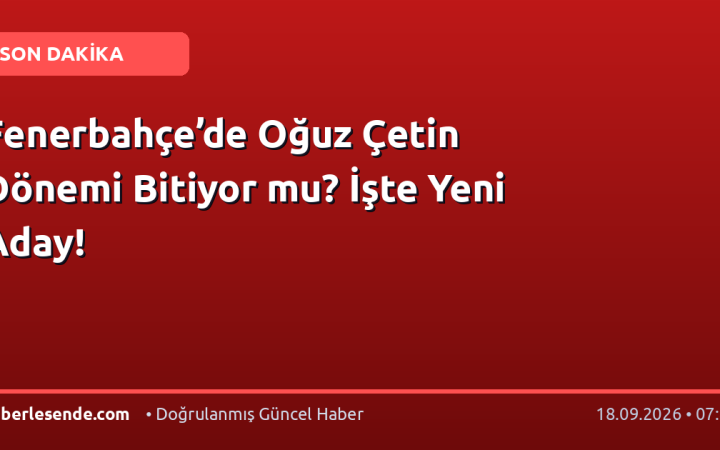 Fenerbahçe’de Oğuz Çetin Dönemi Bitiyor mu? İşte Yeni Aday!