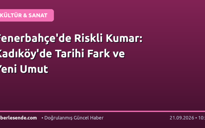 Fenerbahçe'de Riskli Kumar: Kadıköy'de Tarihi Fark ve Yeni Umut