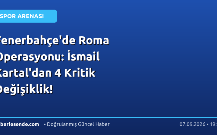 Fenerbahçe'de Roma Operasyonu: İsmail Kartal'dan 4 Kritik Değişiklik!