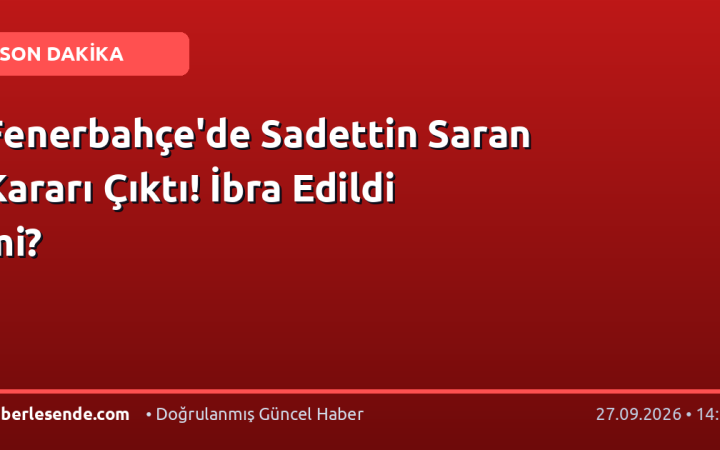 Fenerbahçe'de Sadettin Saran Kararı Çıktı! İbra Edildi mi?