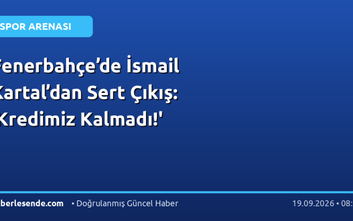 Fenerbahçe’de İsmail Kartal’dan Sert Çıkış: 'Kredimiz Kalmadı!'
